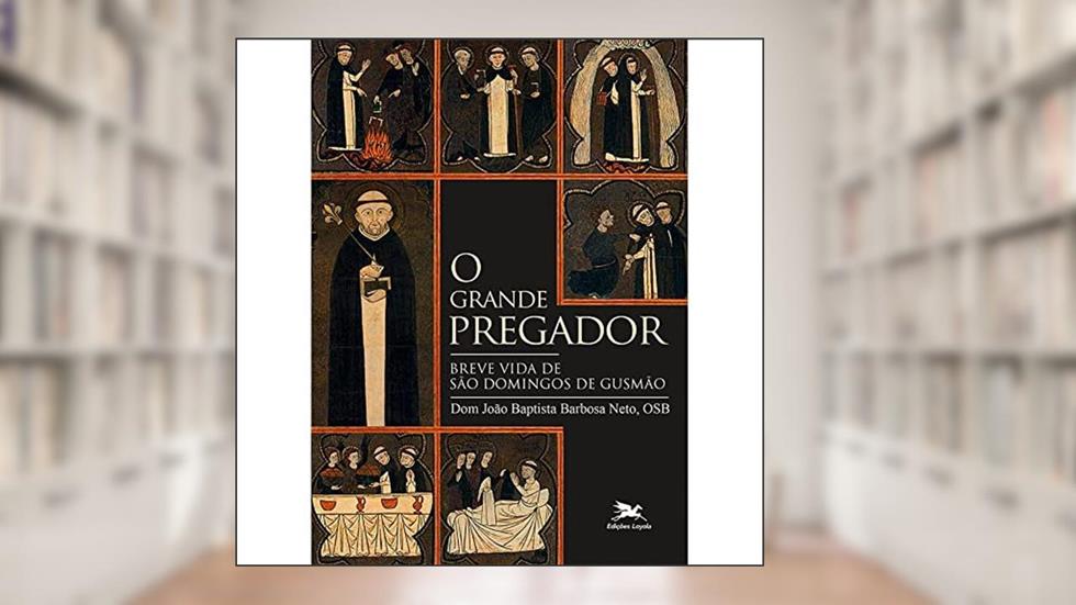 O Grande pregador: Breve vida de São Domingos de Gusmão, do autor Dom João Baptista Barbosa Neto