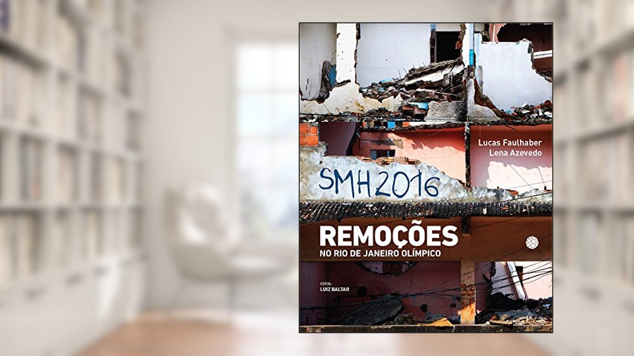 SMH 2016. Remoções no Rio de Janeiro Olímpico, do autor Lucas Faulhaber; Lena Azevedo