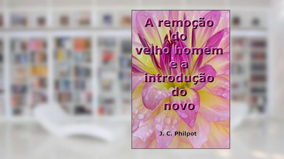 A Remocao do Velho Homem e a Introducao do Novo, do autor Silvio Dutra