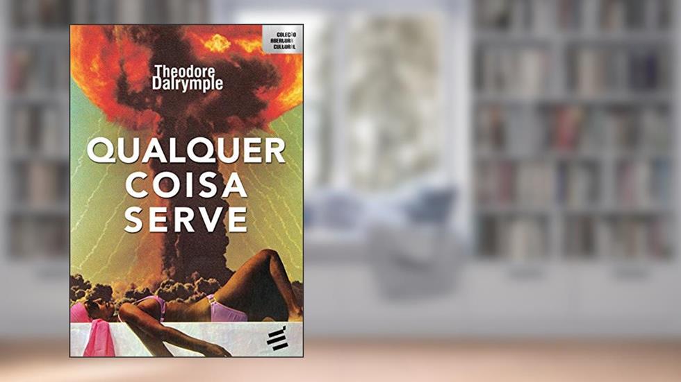 Qualquer Coisa Serve, do autor Theodore Dalrymple