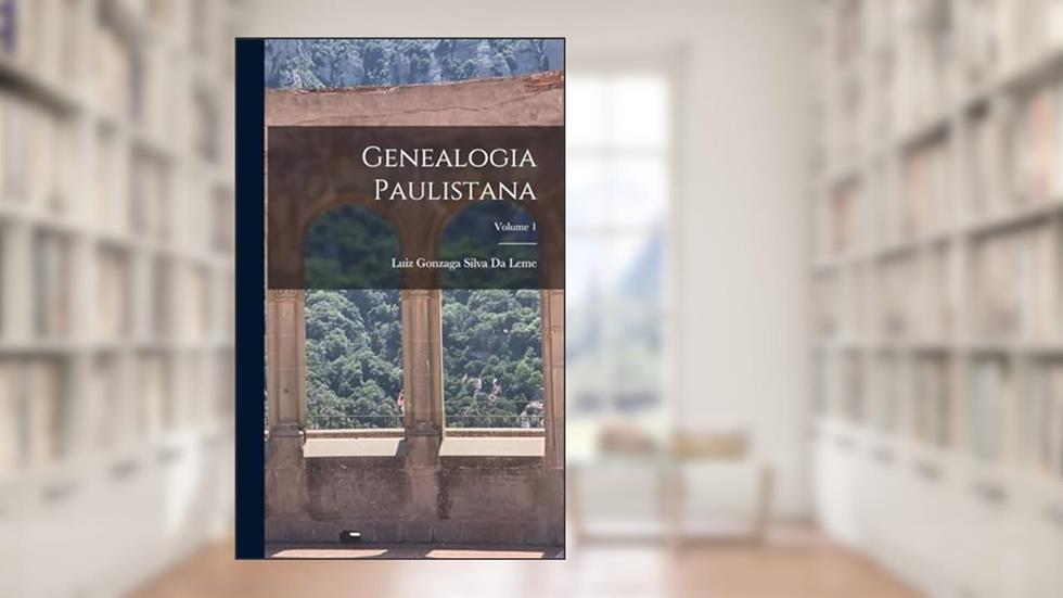 Genealogia Paulistana; Volume 1, do autor Luiz Gonzaga Silva Da Leme