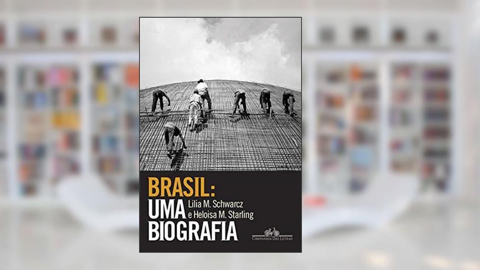 Brasil: uma biografia: Com novo pós-escrito, do autor Lilia Moritz Schwarcz; Heloisa Murgel Starling