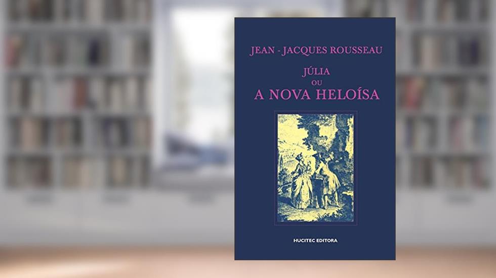 Julia ou a nova Heloisa, do autor Jean Jacques-Rousseau