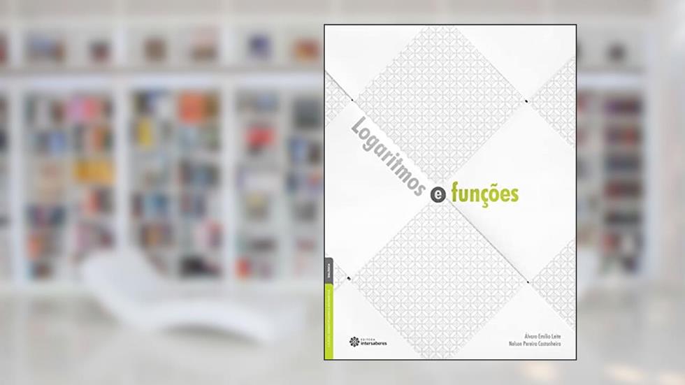 Logaritmos e funções, do autor Nelson Pereira Castanheira; Álvaro Emílio Leite