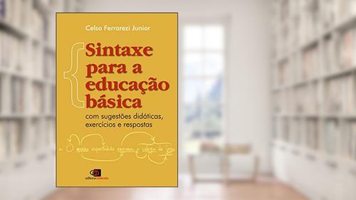 Capa de Sintaxe para a educação básica: Com Sugestões Didáticas, Exercícios e Respostas, do autor Celso Ferrarezi Júnior