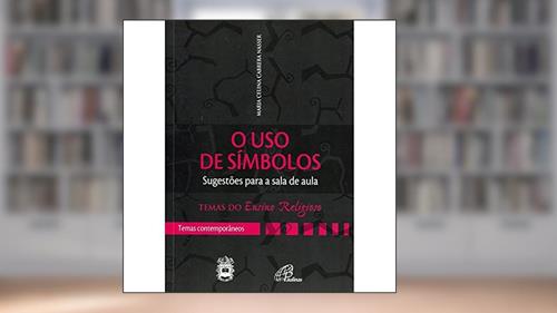 Capa de O uso de símbolos - sugestões para a sala de aula: Temas contemporâneos, do autor Maria Celina de Q. Carrera Nasser