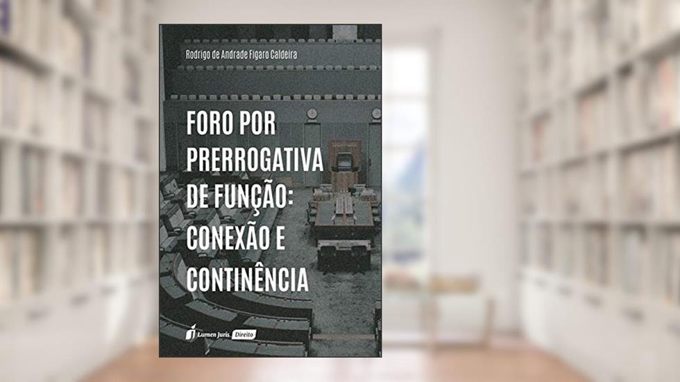 Foro Por Prerrogativa De Função: Conexão E Continência - 2020, do autor Rodrigo De Andrade Fígaro Caldeira