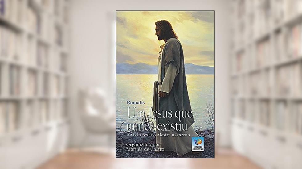 Um Jesus Que Nunca Existiu: A Visão Real Do Mestre Nazareno, do autor Ramatís