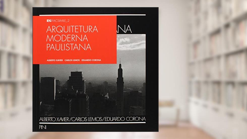 Arquitetura moderna paulistana: 2, do autor Alberto Xavier; Carlos Lemos; Eduardo Corona