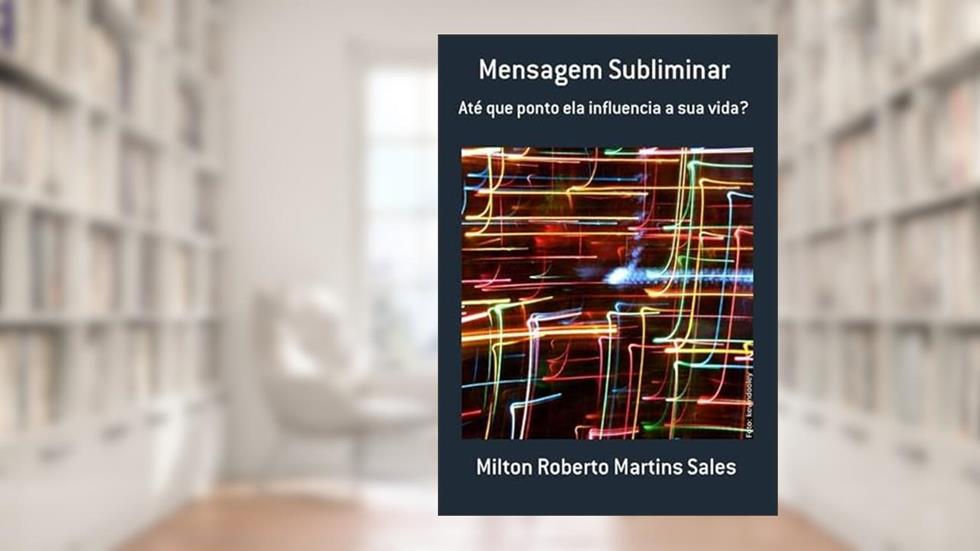 Mensagem Subliminar, do autor Milton Roberto Martins Sales