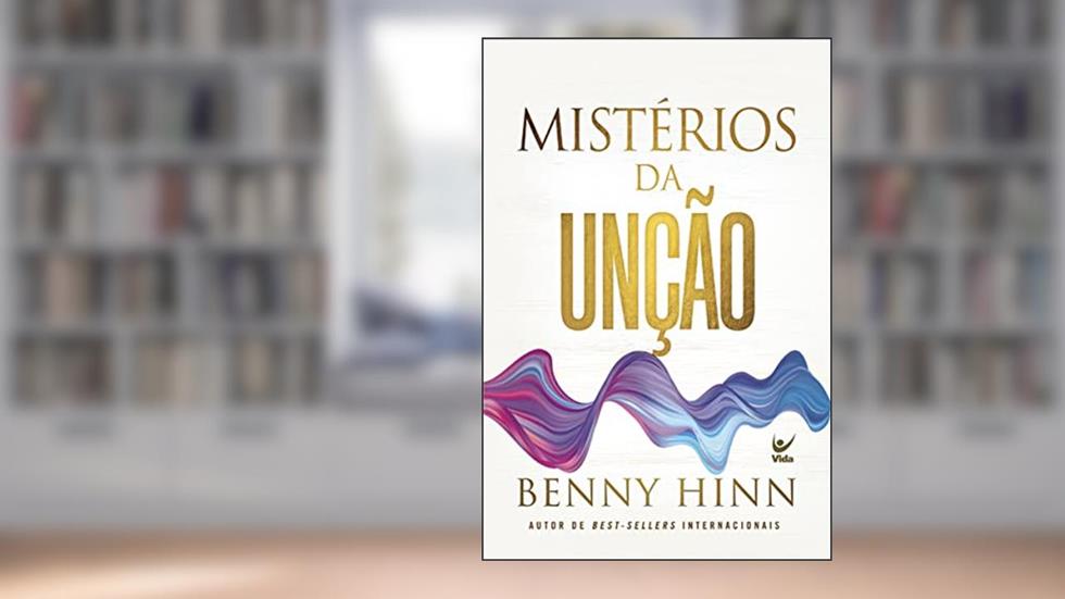 Mistérios da Unção, do autor Benny Hinn