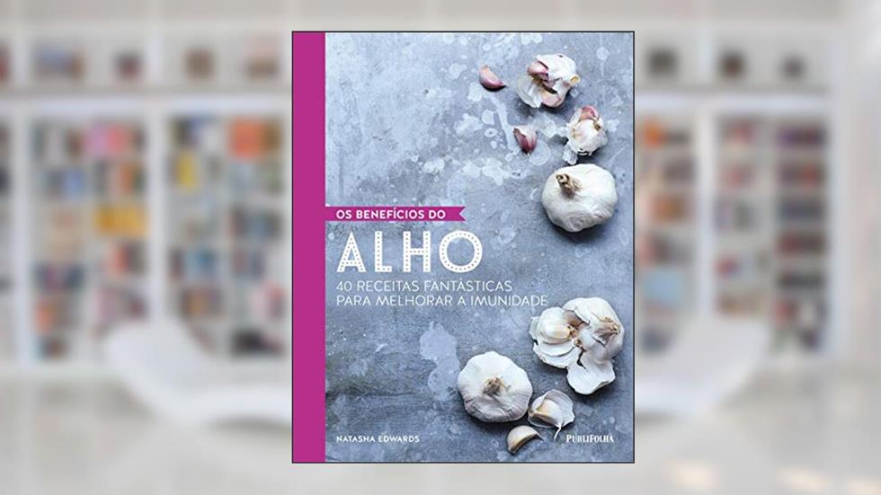 Os Benefícios do Alho, do autor Natasha Edwards