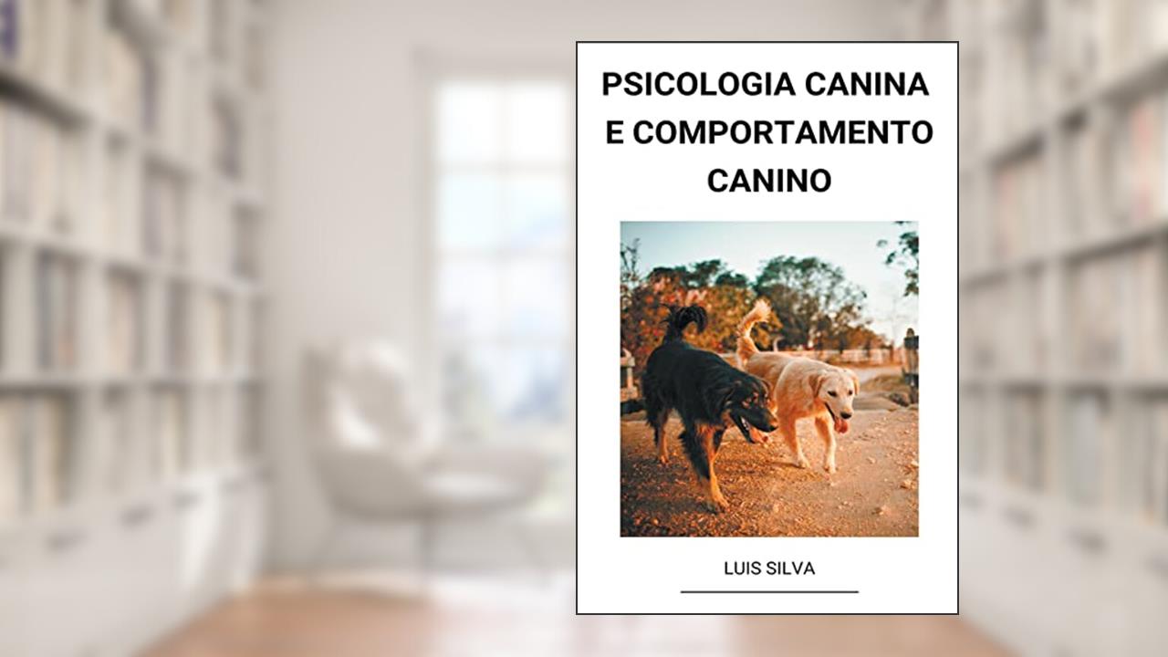Psicologia Canina e Comportamento Canino, do autor Luis Silva