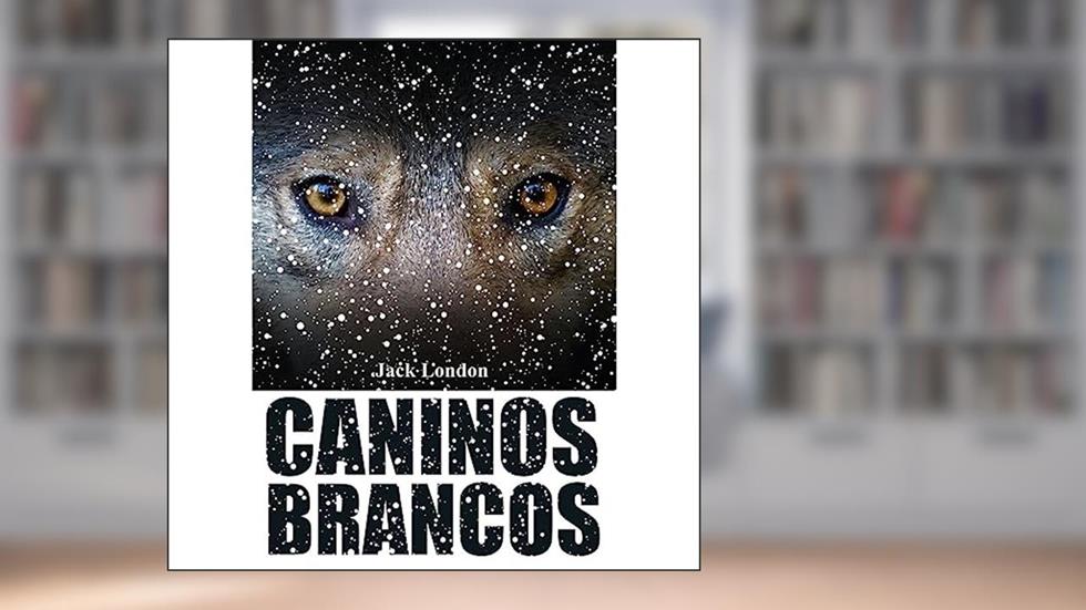 Caninos Brancos, do autor Jack London; Pé Da Letra