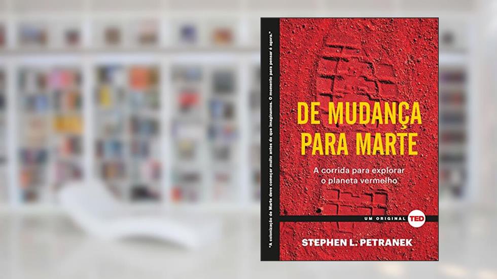 De Mudança Para Marte: a Corrida Para Explorar o Planeta Vermelho, do autor Stephen L. Petranek