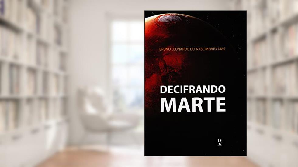 Decifrando Marte, do autor Bruno Leonardo do Nascimento Dias