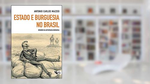 Capa de Estado e Burguesia no Brasil: Origens da Autocracia Burguesa, do autor Antonio Carlos Mazzeo