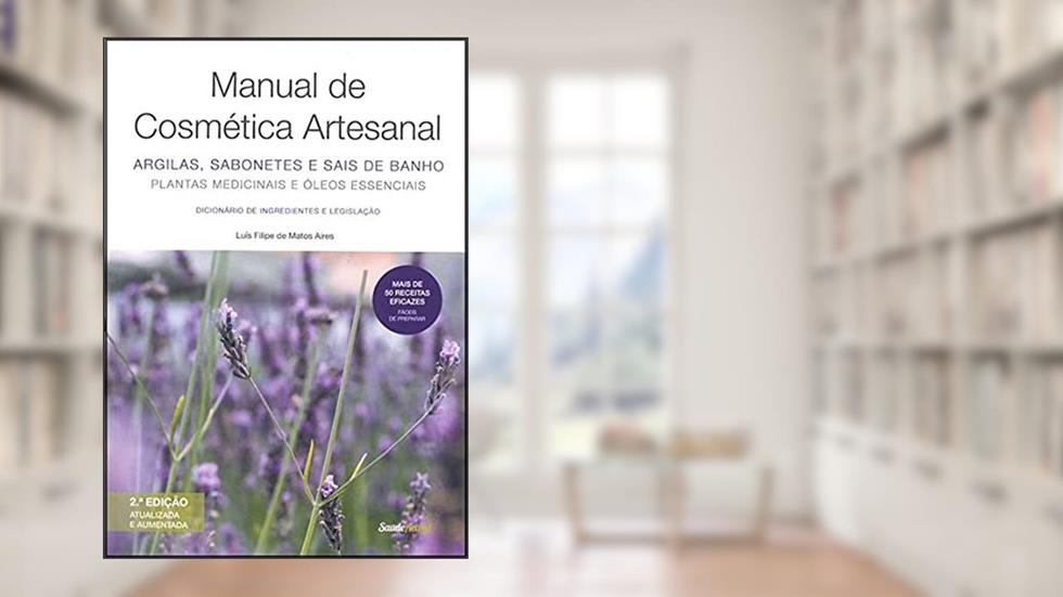Manual De Cosmética Artesanal: Argilas, Sabonetes E Sais De Banho, do autor Luís Filipe De Matos Aires