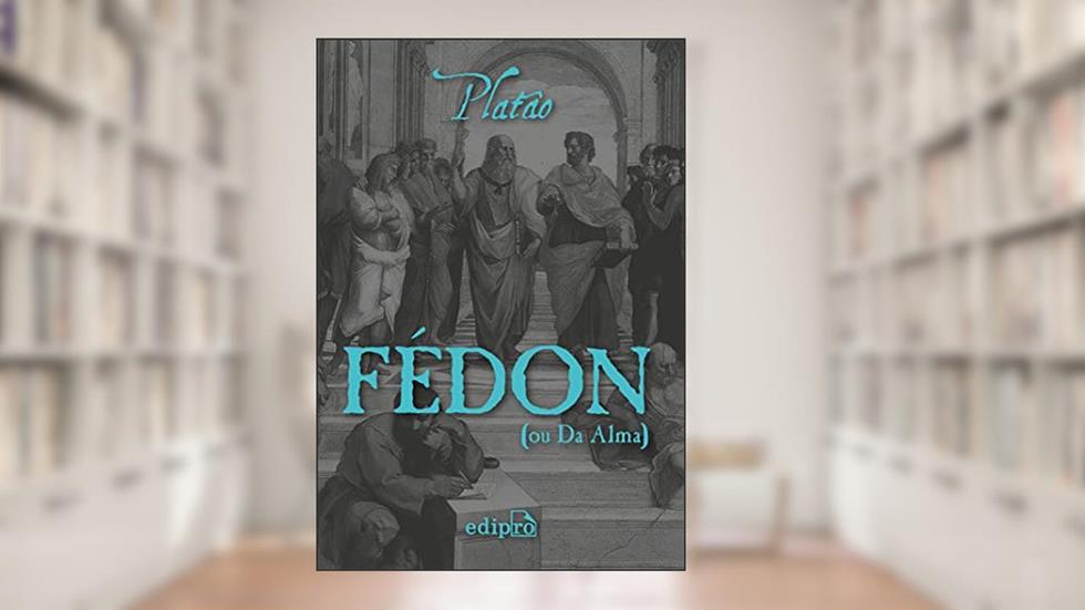 Fédon: (ou Da Alma), do autor Platão