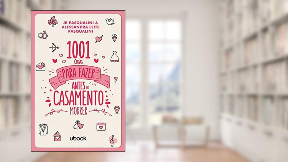 1001 Coisas Para Fazer Antes Do Casamento Morrer, do autor Alessandra Leite Pasqualini; Jb Pasqualini