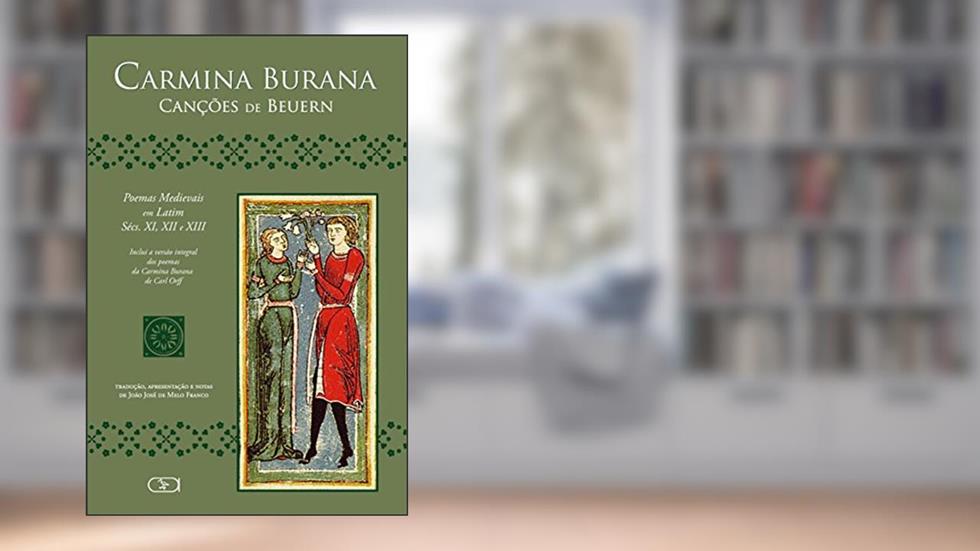 Carmina Burana : Canções de Beuern, do autor Anônimo