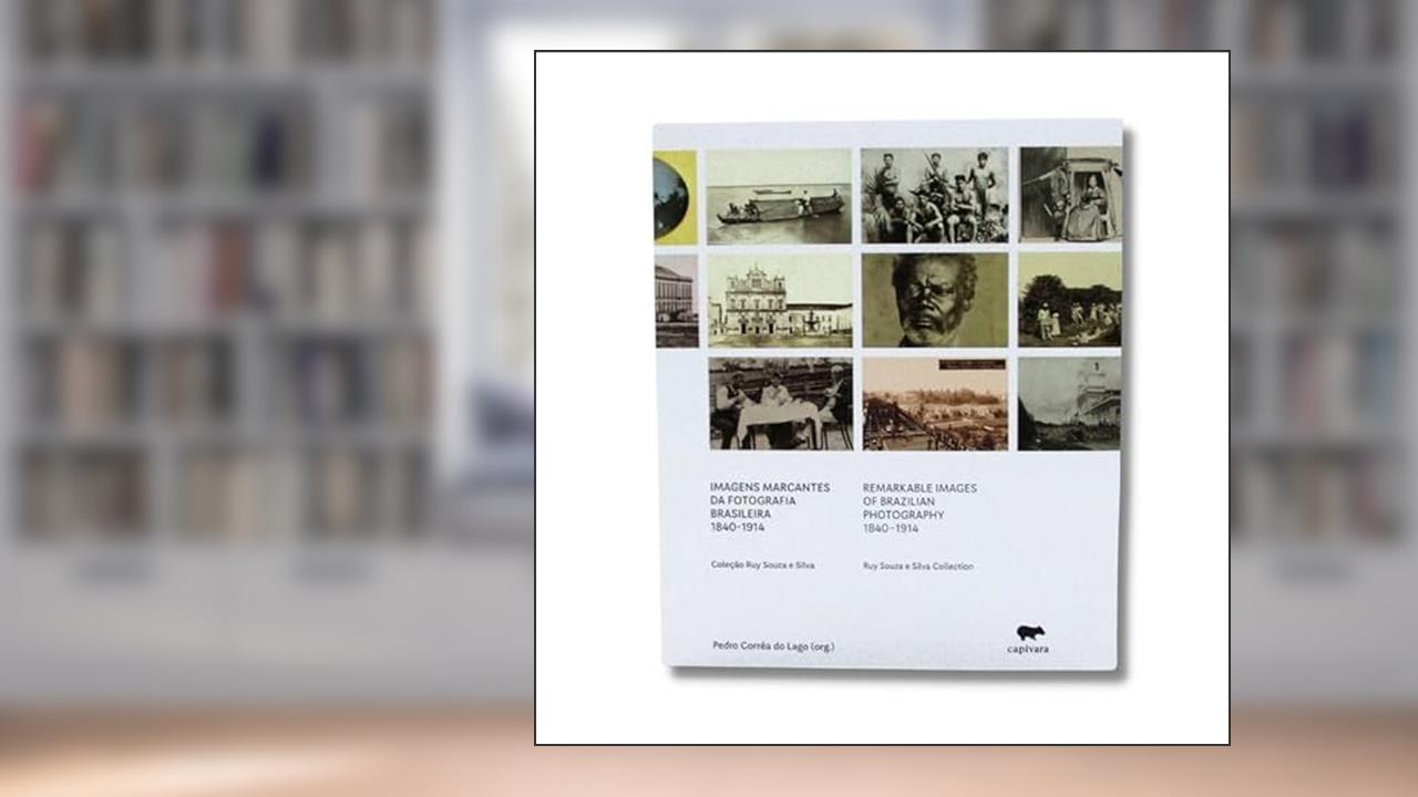 Imagens marcantes da fotografia brasileira 1840 - 1914, do autor PEDRO CORRÊA DO LAGO
