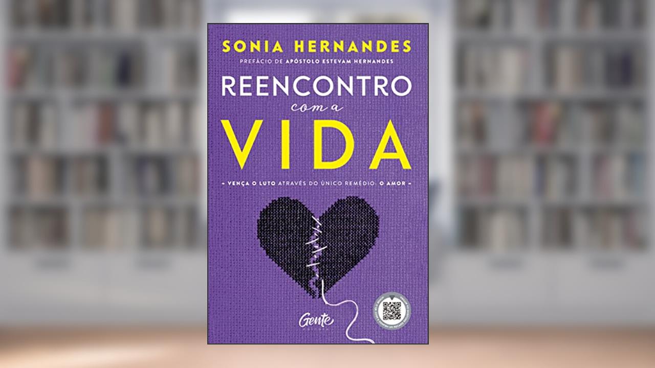 Reencontro com a vida: Vença o luto através do único remédio: o amor, do autor Sonia Hernandes
