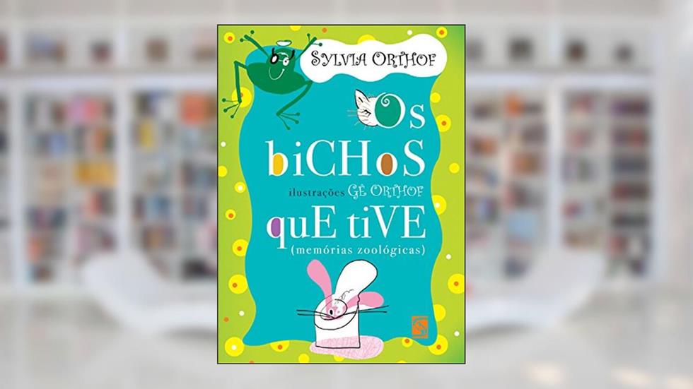 Os bichos que tive: (memórias zoológicas), do autor Sylvia Orthof