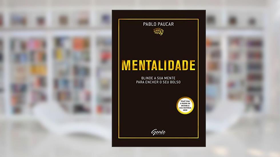 Mentalidade: Blinde a sua mente para encher o seu bolso, do autor Pablo Paucar