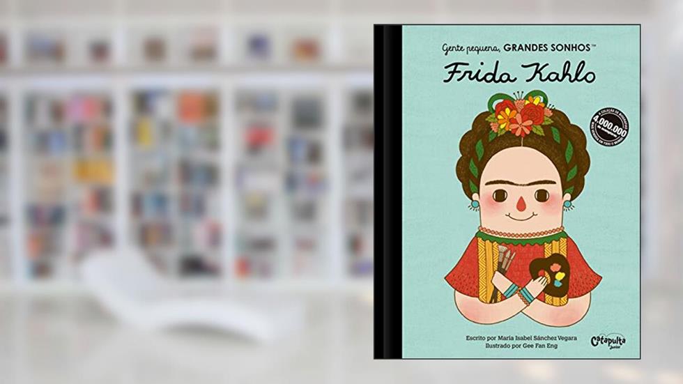 Gente pequena, Grandes sonhos. Frida Kahlo: Volume 1, do autor María Isabel Sánchez Vegara