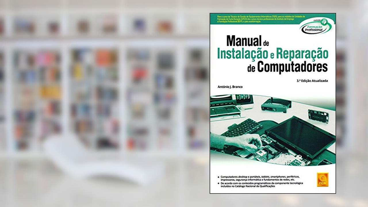 Manual de Instalação e Reparação de Computadores, do autor António J. Branco