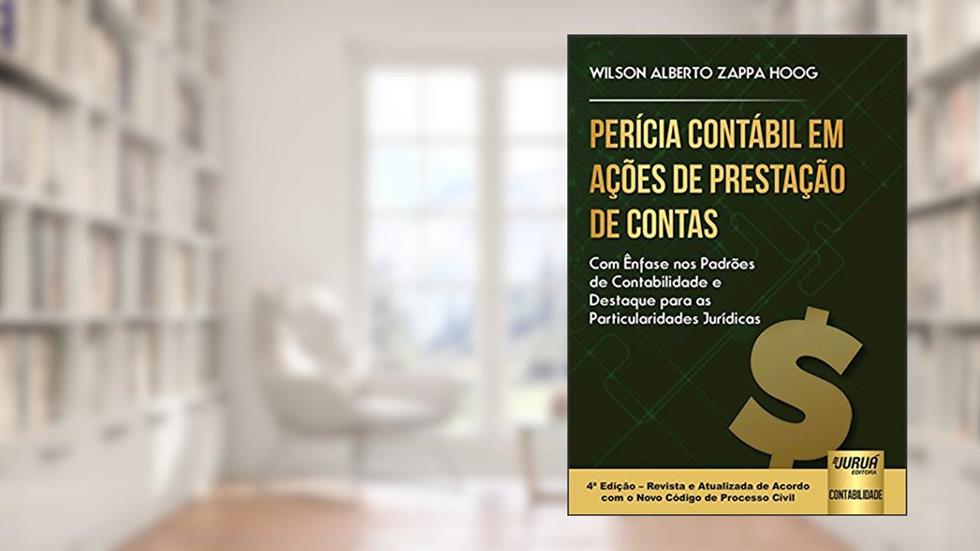 Perícia Contábil em Ações de Prestação de Contas - Com Ênfase nos Padrões de Contabilidade e Destaque para as Particularidades Jurídicas, do autor Wilson Alberto Zappa Hoog