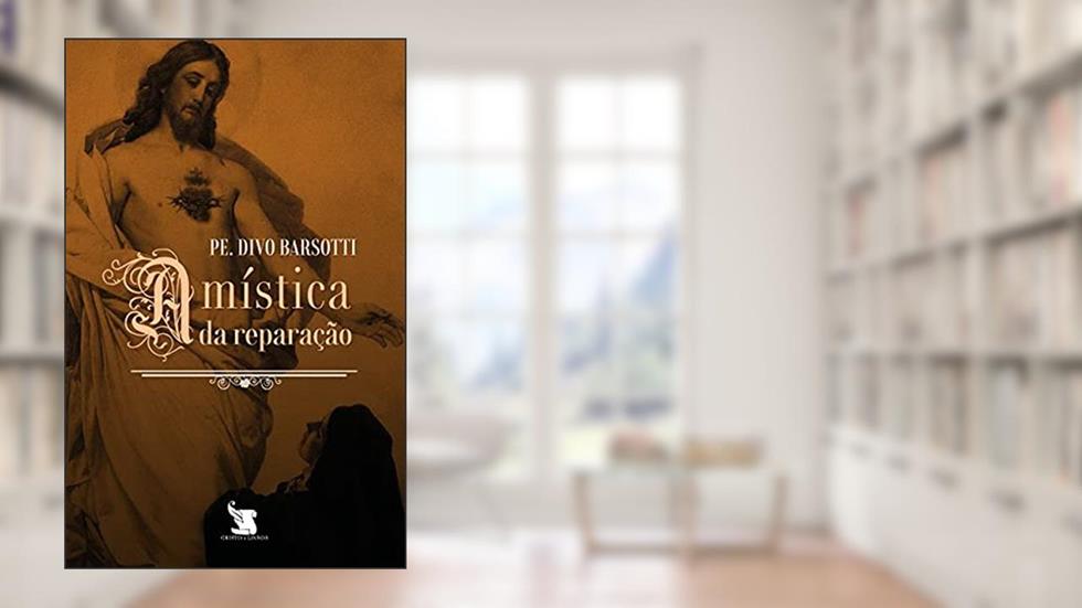 A Mística Da Reparação, do autor Pe. Divo Barsotti
