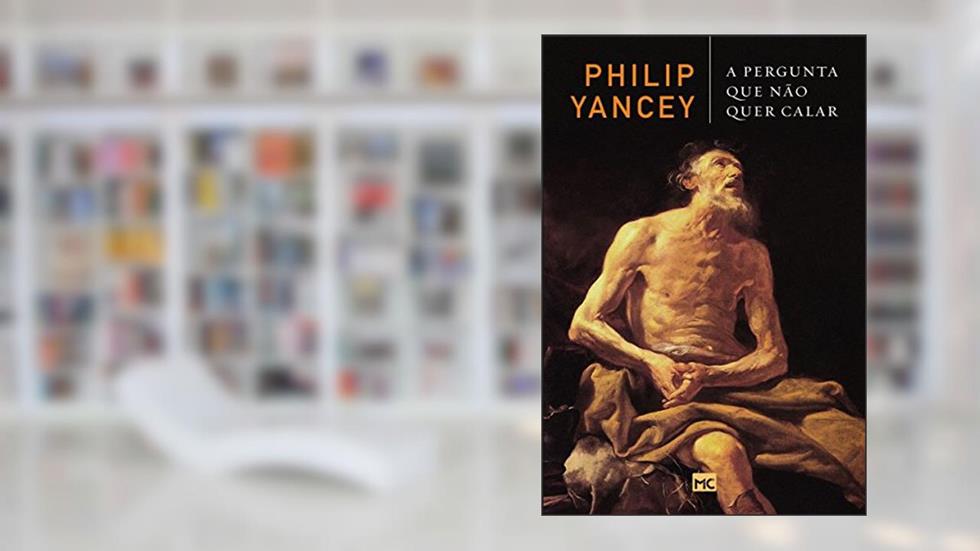 A pergunta que não quer calar, do autor Philip Yancey