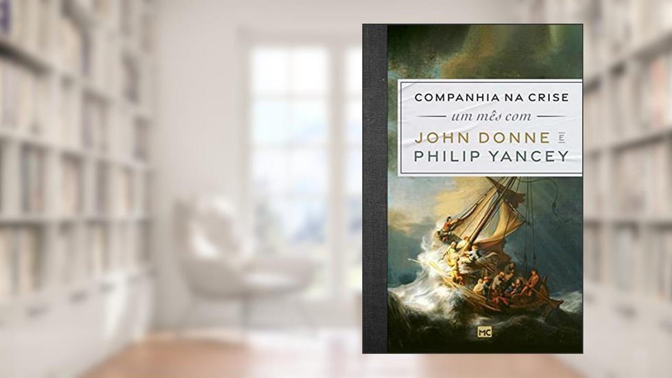 Companhia na crise: Um mês com John Donne e Philip Yancey, do autor Philip Yancey