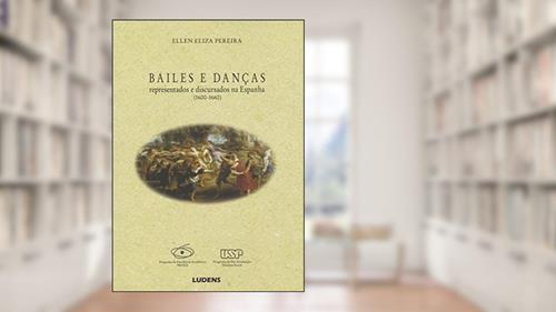 Capa de Bailes e Danças Representados e Discursados na Espanha, do autor Ellen Eliza Pereira