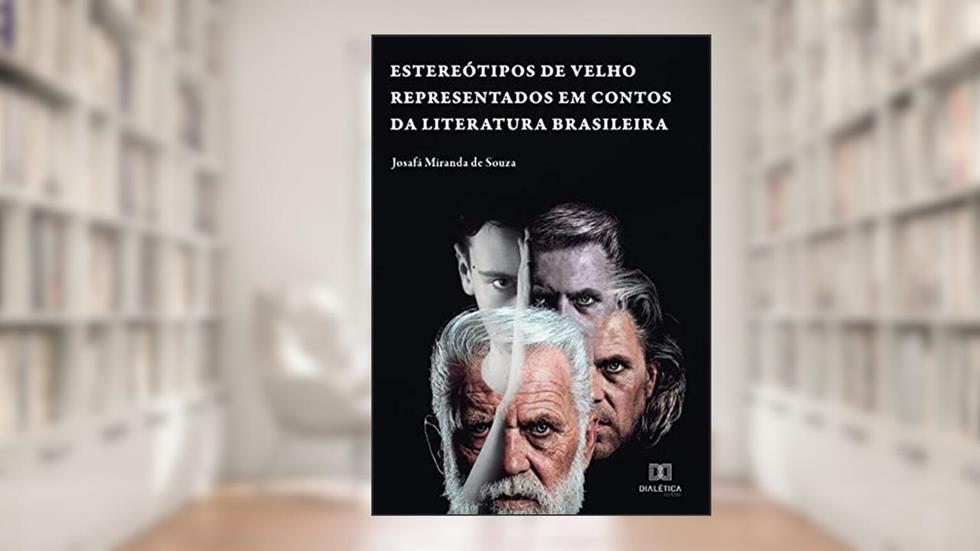 Estereótipos de velho representados em contos da literatura brasileira, do autor Josafá Miranda de Souza