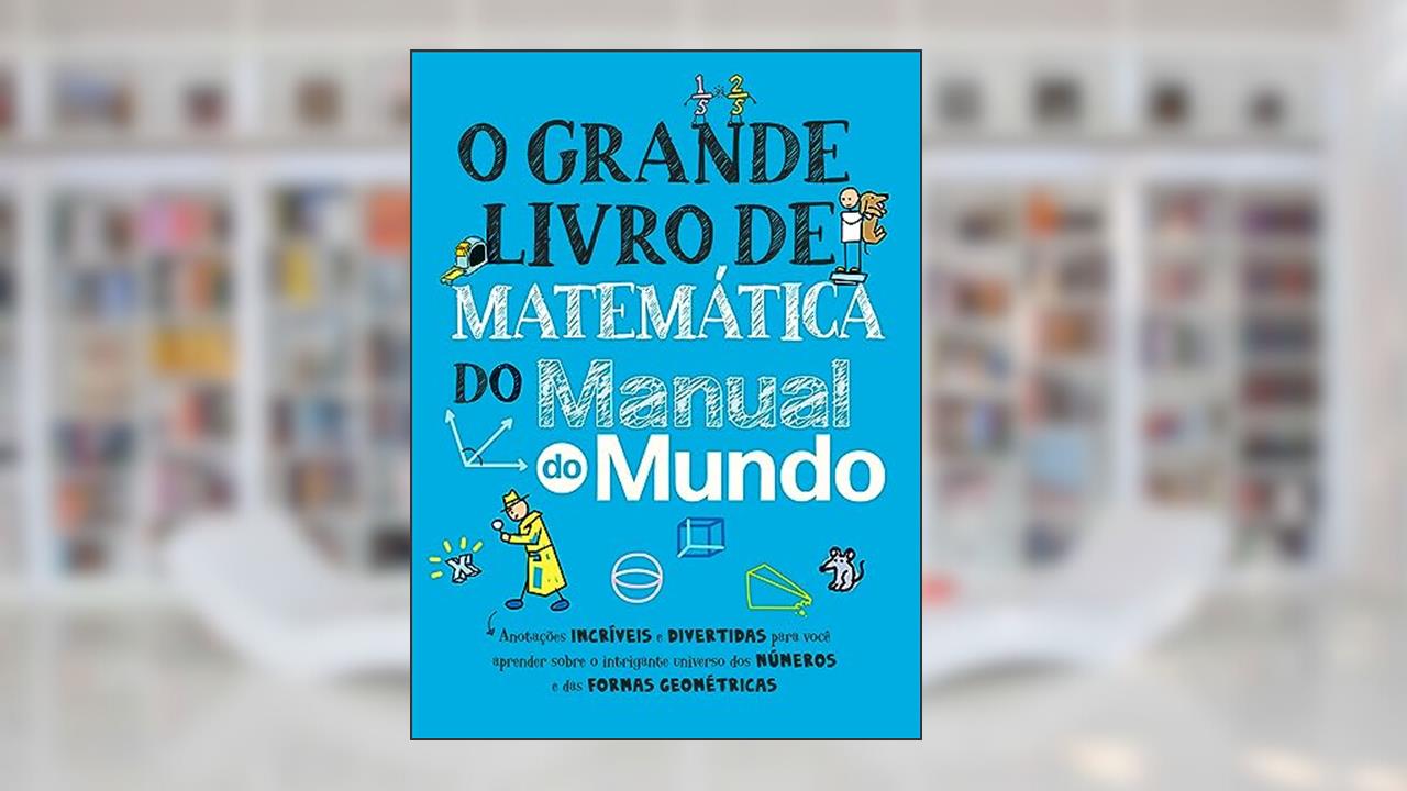 O grande livro de matemática do Manual do Mundo: Anotações incríveis e divertidas para você aprender sobre o intrigante universo dos números e das formas geométricas, do autor Workman Publishing