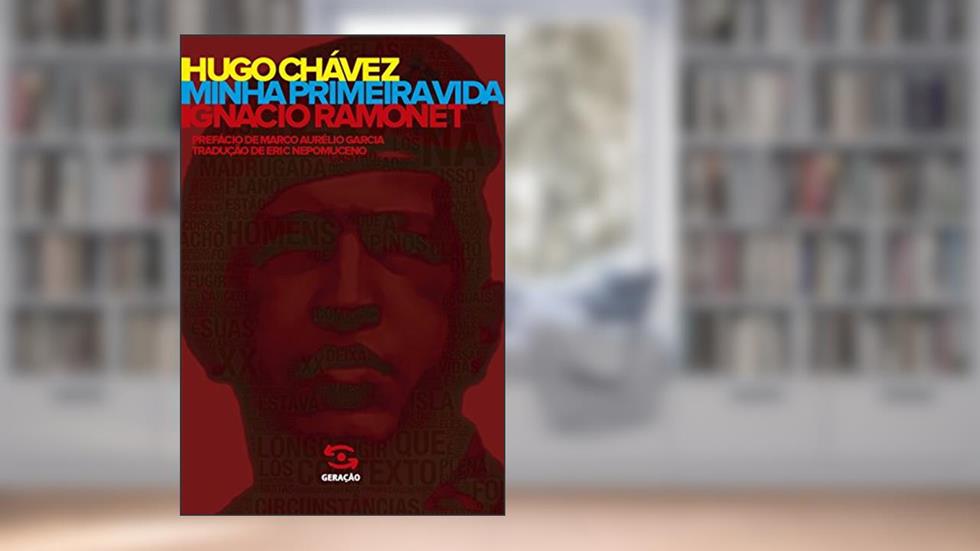 Hugo Chávez: Minha primeira vida, do autor Ignacio Ramonet