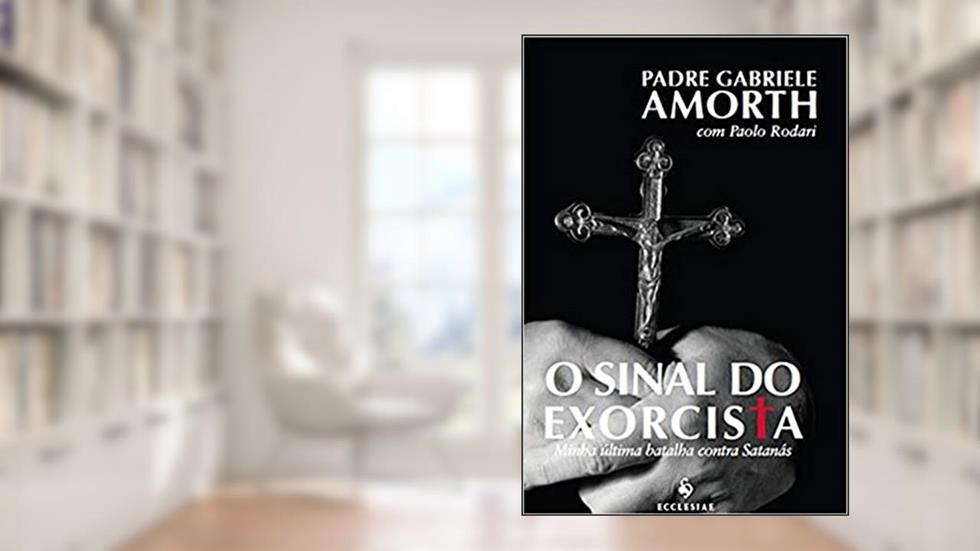 O Sinal do Exorcista. Minha Última Batalha Contra Satanás, do autor Padre Gabrielle Amorth