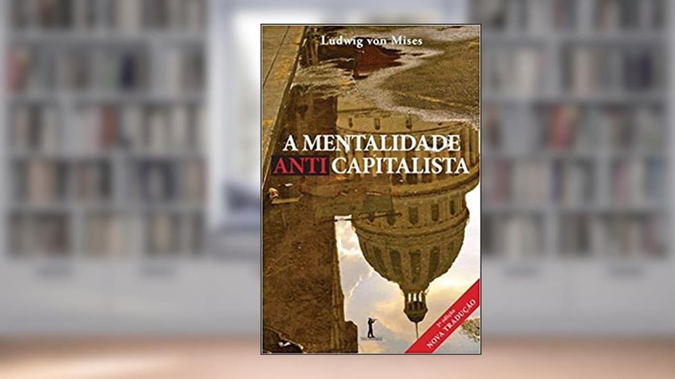 A Mentalidade Anticapitalista, do autor Ludwig Von Mises