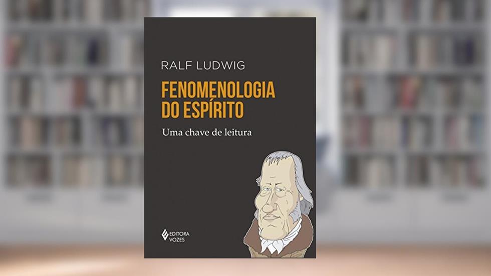 Fenomenologia do espírito: Uma chave de leitura, do autor Ralf Ludwig