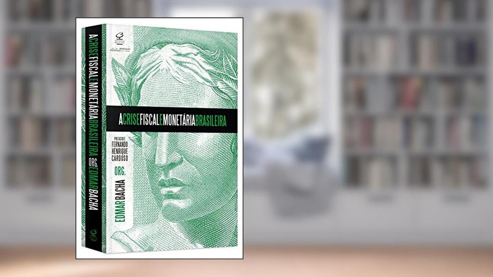 A crise fiscal e monetária brasileira, do autor Edmar Bacha