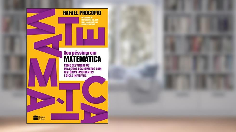 Sou péssimo em matemática: como desvendar os mistérios dos números com histórias fascinantes e dicas infalíveis, do autor Rafael Procopio