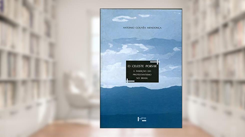 O Celeste Porvir, do autor Antonio Gouvêa Mendonça