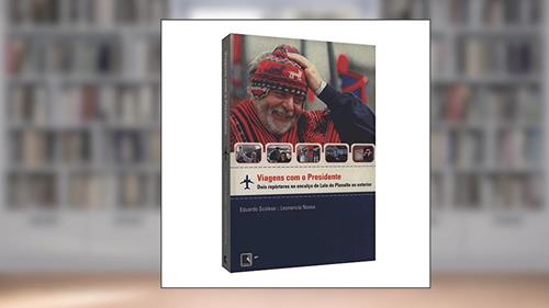 Capa de VIAGENS COM O PRESIDENTE, do autor E. Scolese; L. Nossa