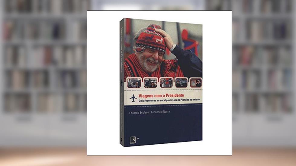 VIAGENS COM O PRESIDENTE, do autor E. Scolese; L. Nossa