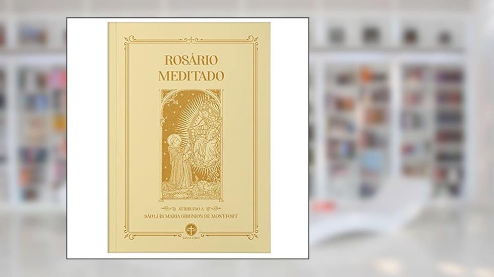 Rosário Meditado, do autor São Luís Maria Grignion de Montfort