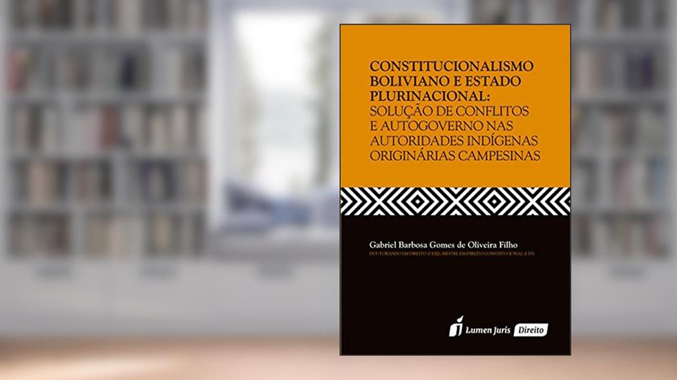 Constitucionalismo Boliviano e Estado Plurinacional, do autor Gabriela Barbosa Gomes de Oliveira Filho