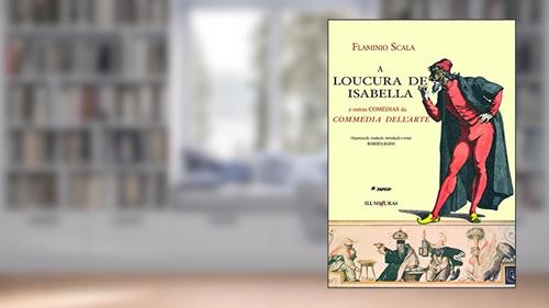 Capa de A loucura de Isabella: e outras comédias da Commedia dell'Arte, do autor Flaminio Scala